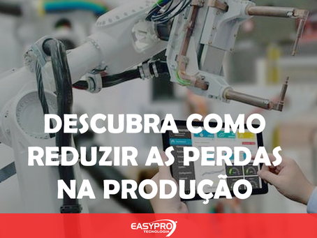 Descubra Como Reduzir as Perdas na Produção