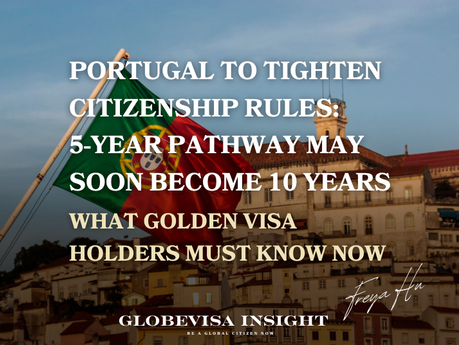Portugal to Tighten Citizenship Rules: 5-Year Pathway May Soon Become 10 Years — What Golden Visa Holders Must Know Now