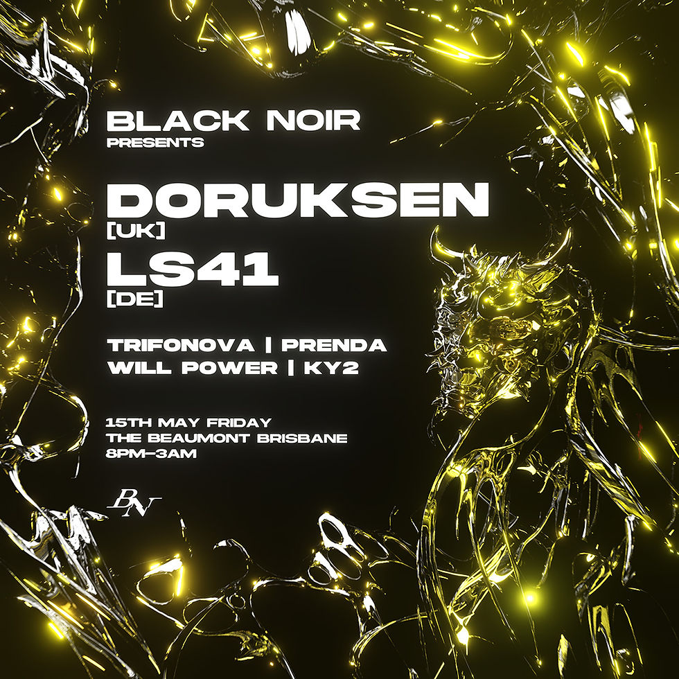 BLACK NOIR presents: DORUKSEN 🇬🇧 [UK] & LS41 🇩🇪 [DE] BRISBANE