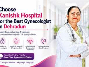 Choose Kanishk Hospital for the Best Gynecologist in Dehradun