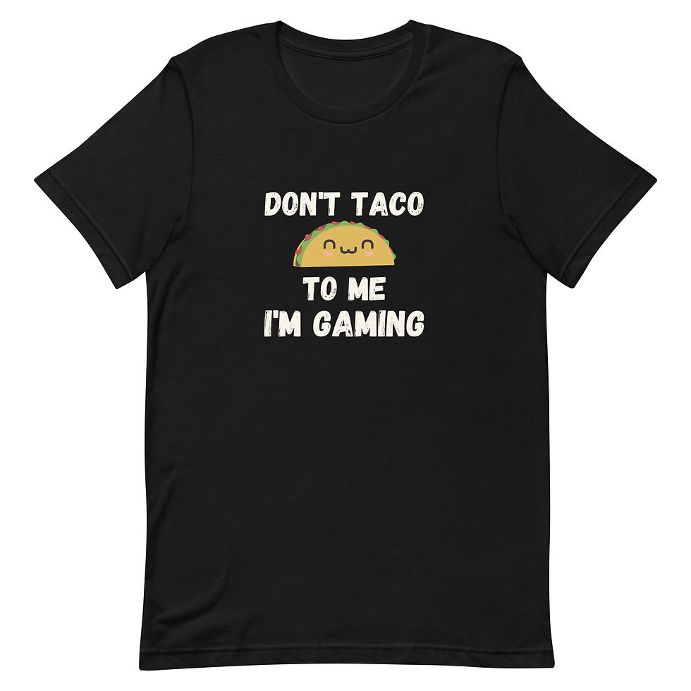 "don't taco to me I'm gaming" with kawaii taco on it, unisex cotton tee shirt in black