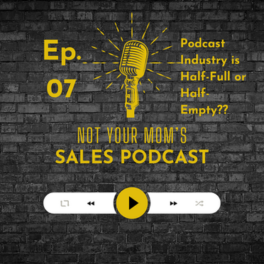 07 - Podcast Industry is Half-Full or Half-Empty??