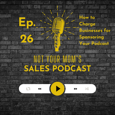 26 - How to Charge Businesses for Sponsoring Your Podcast