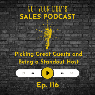 116 - Picking Great Guests and Being a Standout Host *Best of Episode*