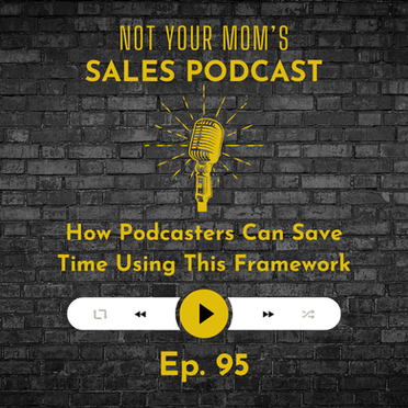 95 - How Podcasters Can Save Time Using This Framework