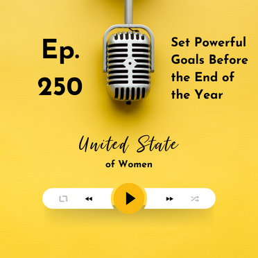 250 - Set Powerful Goals Before the End of the Year