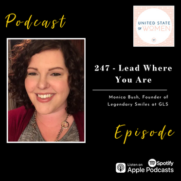 247 - Lead Where You Are with Monica Bush, Founder of Legendary Smiles at GLS