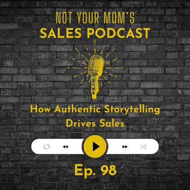 98 - How Authentic Storytelling Drives Sales