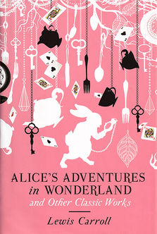 Alice's Adventures in Wonderland and Other Classic Works - John Tenniel