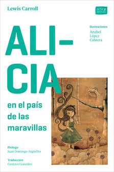 Alicia en el país de las maravillas / A través del espejo y lo que Alicia encontró ahí - Anabel López Cabrera and Mariana Magdaleno