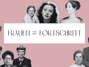 Grafik auf rosa Hintergrund mit dem Schriftzug „Frauen = Fortschritt“, umgeben von Schwarz-Weiß-Porträts historischer Frauenpersönlichkeiten aus Wissenschaft, Politik und Kultur.