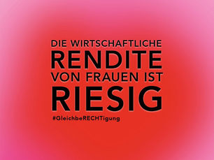 Grafik mit pink-rotem Farbverlauf und der Aufschrift „Die wirtschaftliche Rendite von Frauen ist riesig“ sowie dem Hashtag #GleichbeRECHTigung.