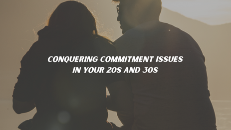 Breaking the Cycle: Conquering Commitment Issues in Your 20s and 30s