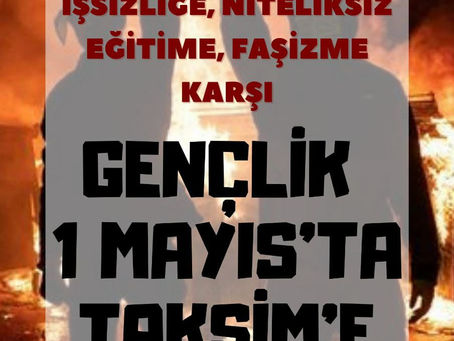 AÇLIĞA, YOKSULLUĞA, SÖMÜRÜYE KARŞI 1 MAYIS’TA TAKSİM’E!