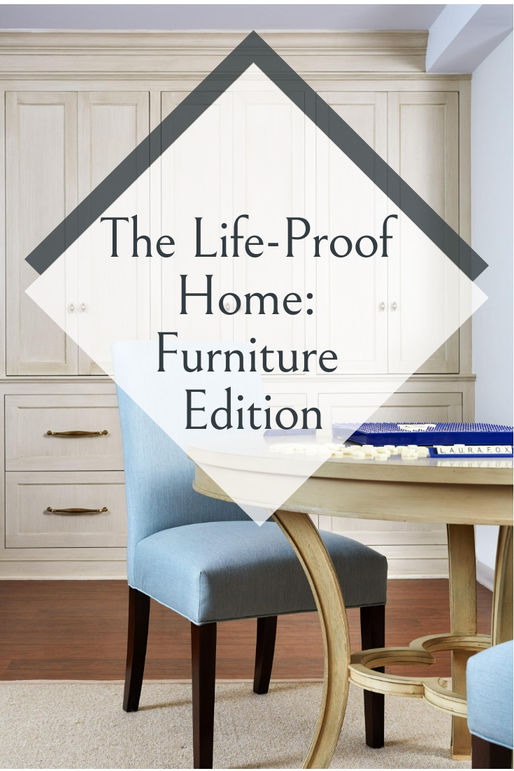 THE LIFE-PROOF HOME: KEEPING YOUR FURNITURE FLAWLESS