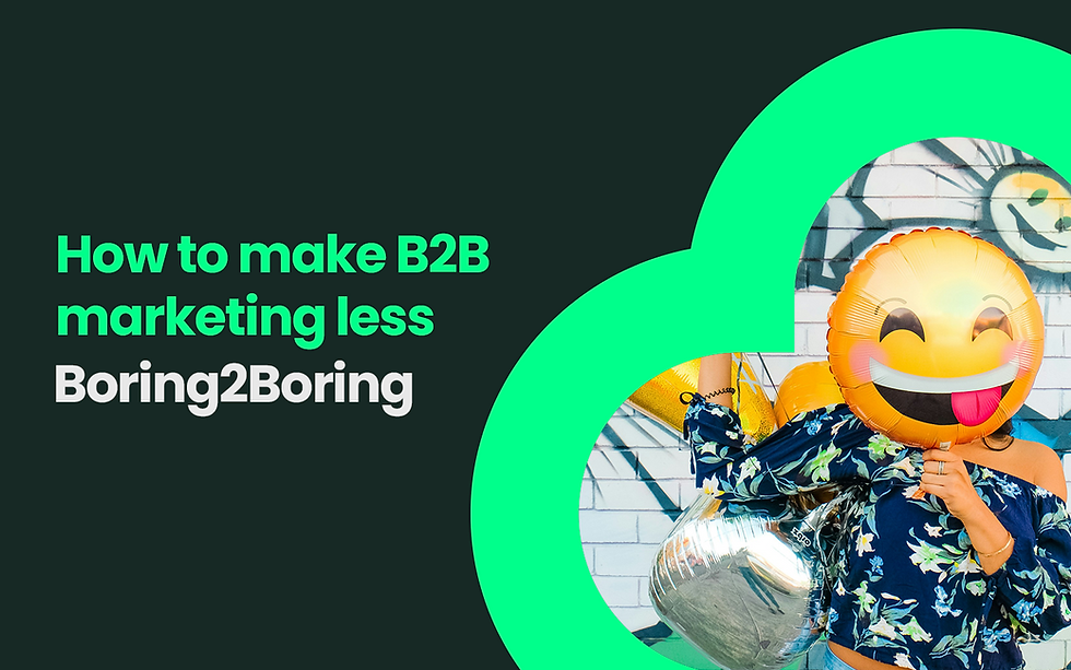 Is your B2B a bit Boring2Boring?