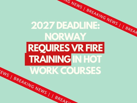 NORWAY REQUIRES VR FIRE TRAINING IN HOT WORK COURSES