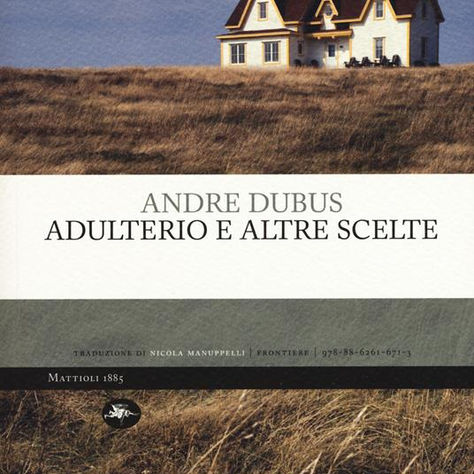 Deserti di umanità tutti da esplorare | Adulterio e altre scelte di Andre Dubus