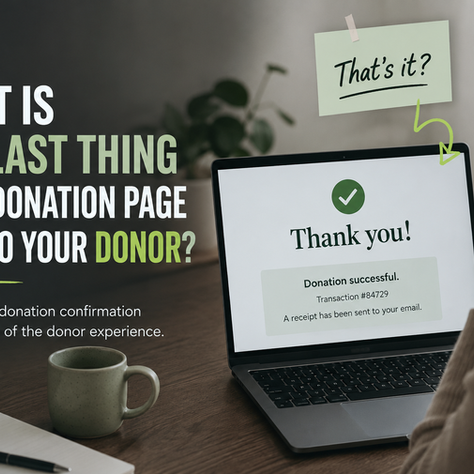 What Is the Last Thing Your Donation Page Says to Your Donor?
