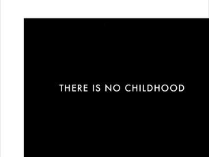There Is No Childhood