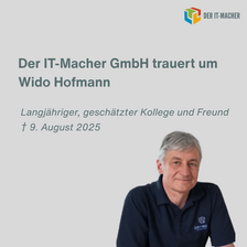 Der IT-Macher GmbH trauert um Wido Hofmann