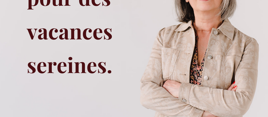Ma recette pour des vacances sereines !