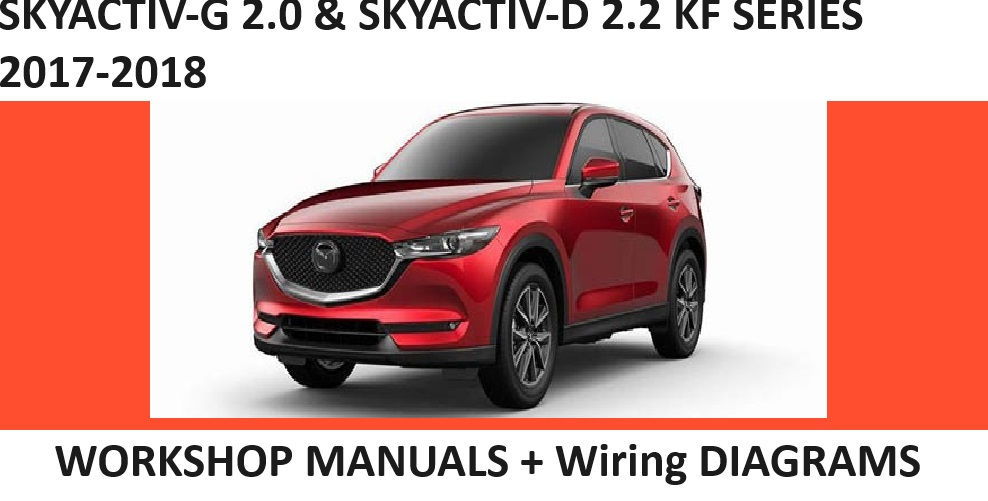 MAZDA CX5 SKYACTIV-G 2.0 2.2 KF 2017-2018 WORKSHOP MANUAL + WIRING