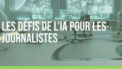 Les défis de l'IA pour les journalistes. Les risques et limites à connaître