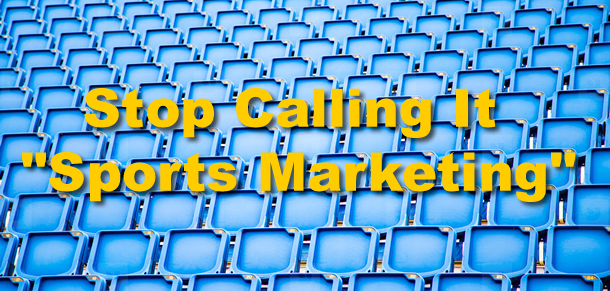 Stop Calling It Sports Marketing
