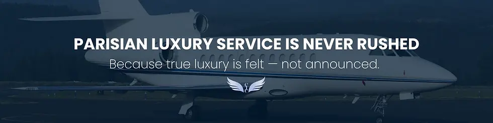 Parisian luxury service is never rushed. Because true luxury is felt - not announced.
