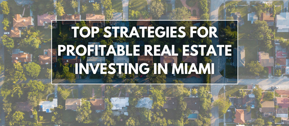 Top Strategies for Profitable Real Estate Investing in Miami