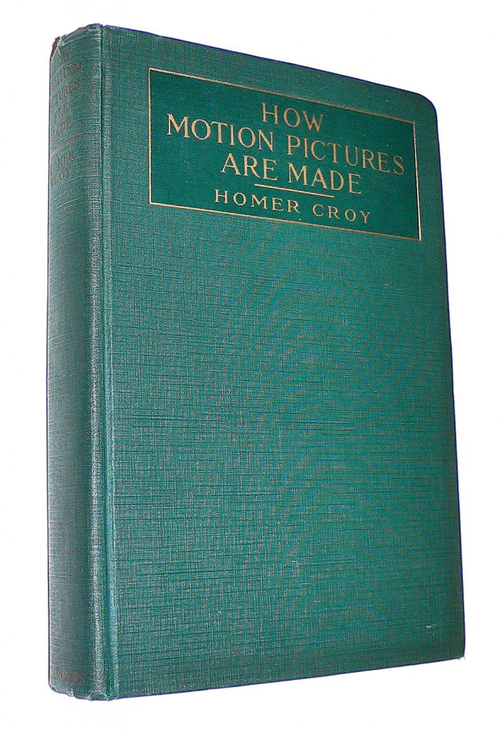 “How Motion Pictures Are Made” by Homer Croy – Harper & Brothers 1918