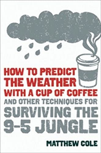 How To Predict The Weather With A Cup Of Coffee: And Other Techniques For Surviv
