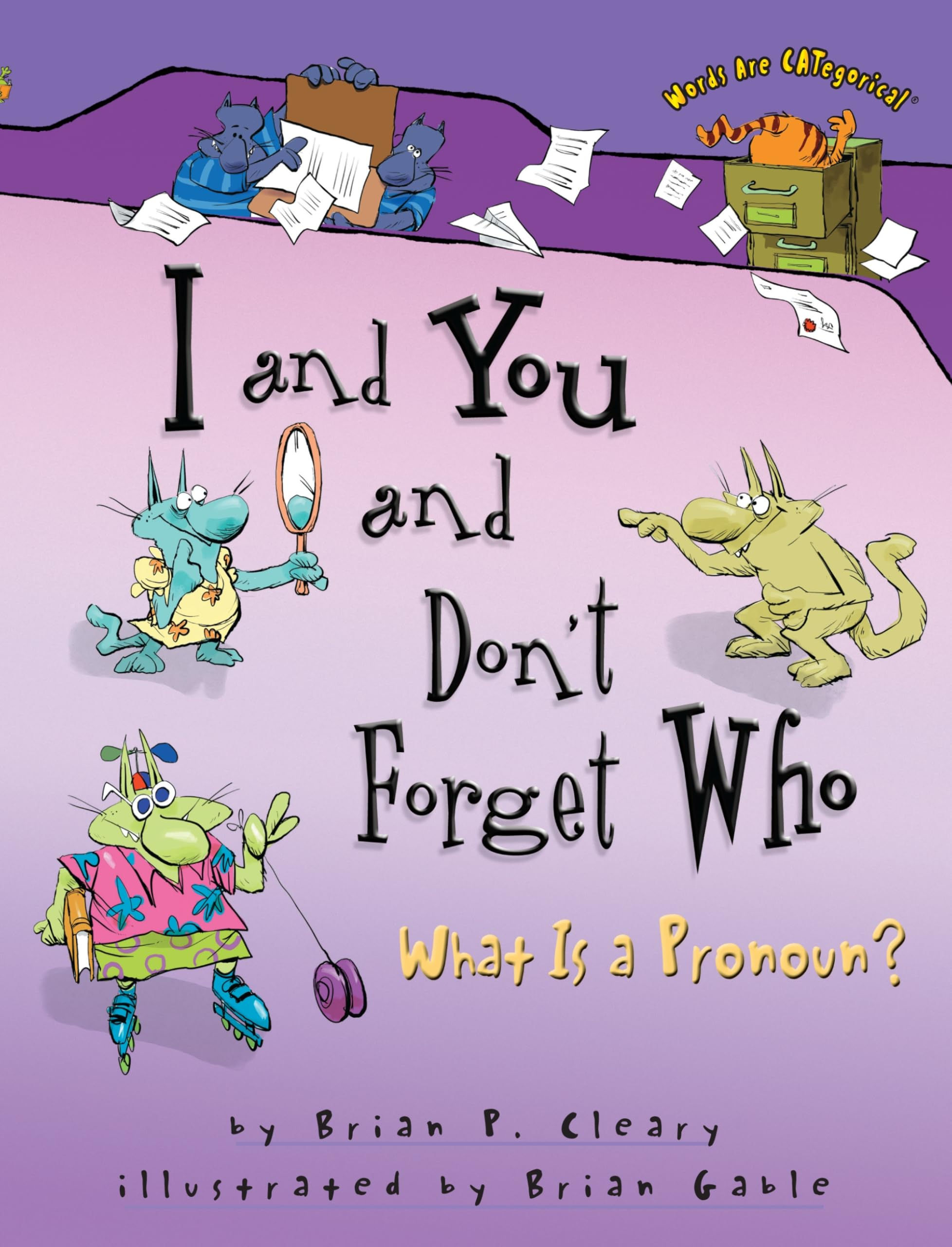 I and You and Don't Forget Who: What Is a Pronoun? (Words Are CATegorical ®)