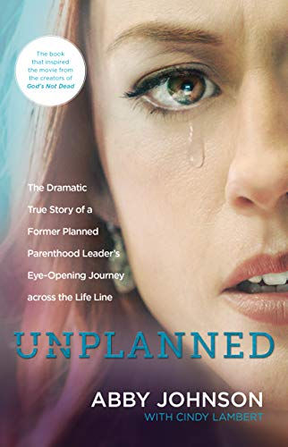 Unplanned: The Dramatic True Story of a Former Planned Parenthood Leader's Eye-O