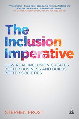 The Inclusion Imperative: How Real Inclusion Creates Better Business And Builds
