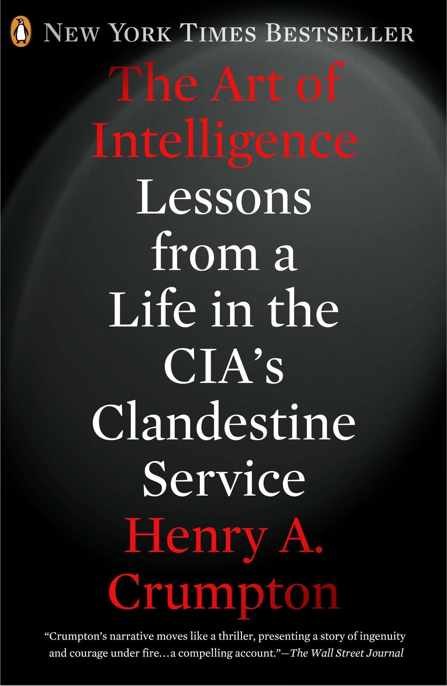 The Art Of Intelligence: Lessons From A Life In The Cia'S Clandestine Service