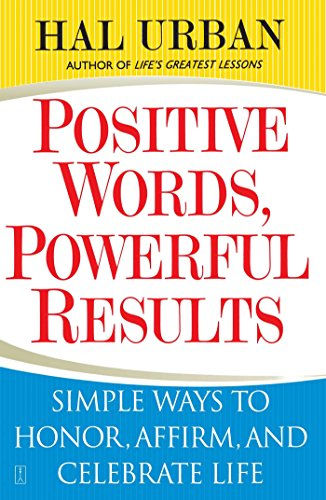 Positive Words, Powerful Results: Simple Ways to Honor, Affirm, and Celebrate Li