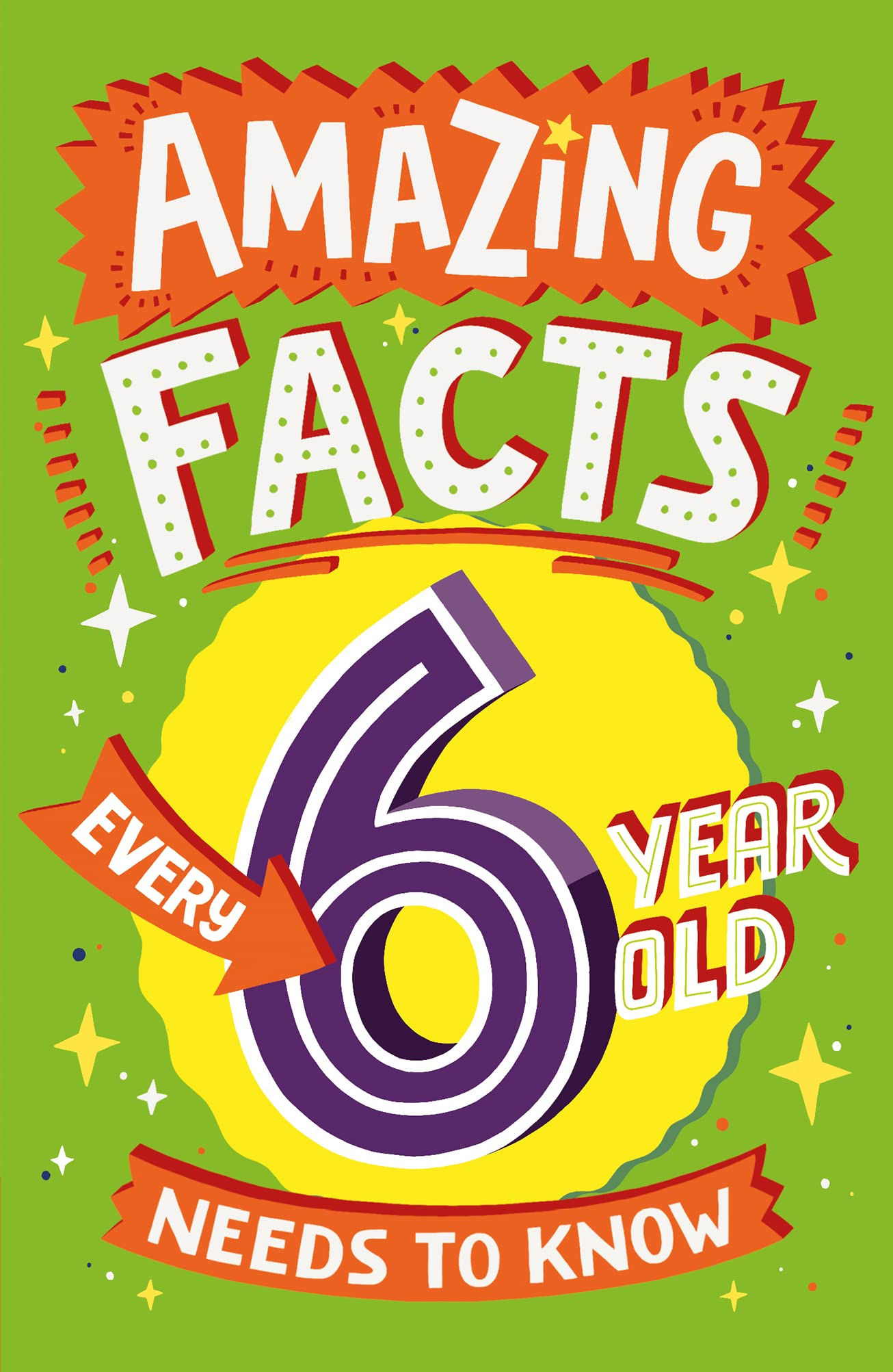Amazing Facts Every 6 Year Old Needs to Know: A hilarious illustrated book of bi