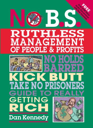 No B.S. Ruthless Management of People and Profits: No Holds Barred, Kick Butt, T