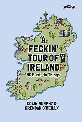 A Feckin' Tour Of Ireland: 50 Must Do Things