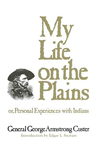 My Life on the Plains: Or, Personal Experiences with Indians (Volume 52) (The We