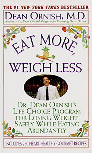 Eat More, Weigh Less: Dr. Dean Ornish's Program for Losing Weight Safely While E