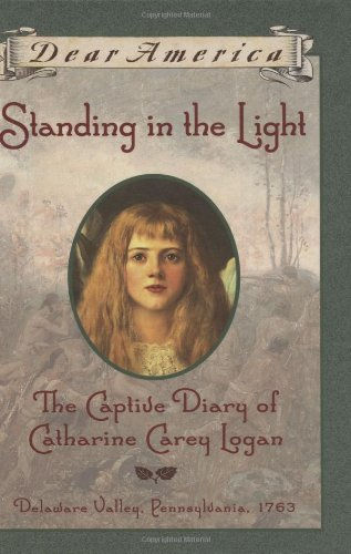 Standing In The Light: The Captive Diary Of Catharine Carey Logan, Delaware Vall