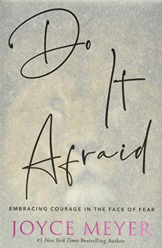 Do It Afraid: Embracing Courage In The Face Of Fear