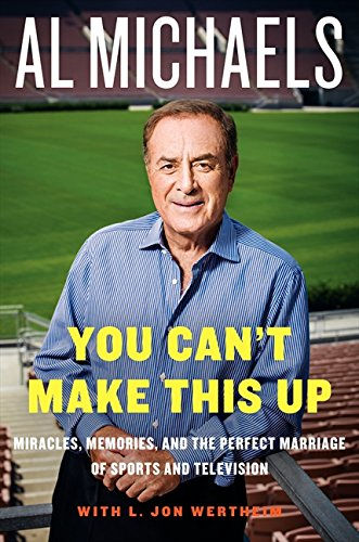 You Can'T Make This Up: Miracles, Memories, And The Perfect Marriage Of Sports A