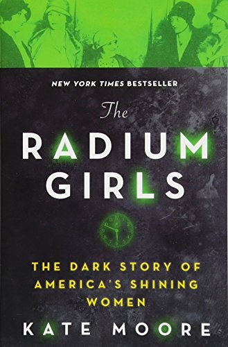 The Radium Girls: The Dark Story Of America'S Shining Women (Harrowing Historica