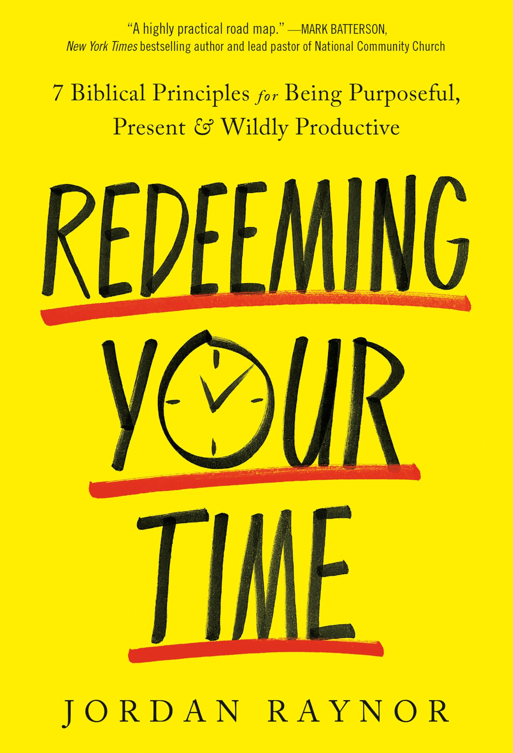 Redeeming Your Time: 7 Biblical Principles for Being Purposeful, Present, and Wi