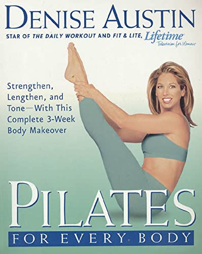 Pilates For Every Body: Strengthen, Lengthen, And Tone-- With This Complete 3-We