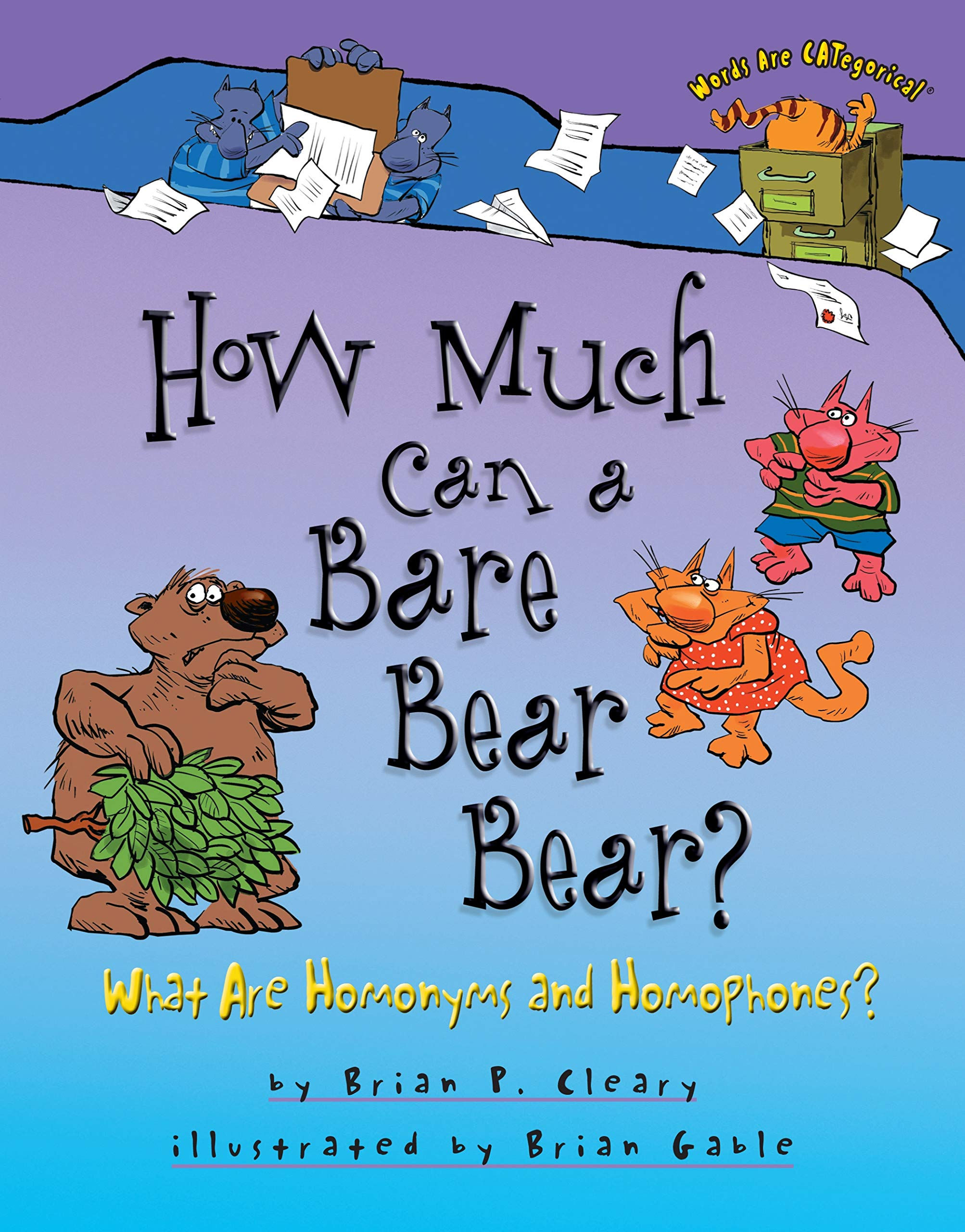 How Much Can a Bare Bear Bear?: What Are Homonyms and Homophones? (Words Are Cat
